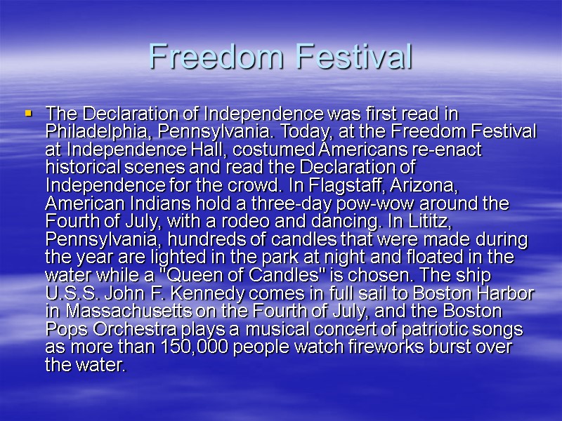 Freedom Festival The Declaration of Independence was first read in Philadelphia, Pennsylvania. Today, at